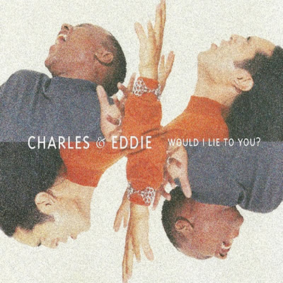 CHARLES AND EDDIE - Would I lie to you