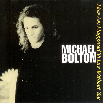 MICHAEL BOLTON - How am I I supposed to live without you